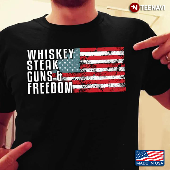 Whiskey Steak Guns & Freedom American Flag The 4th Of July Idependence Day