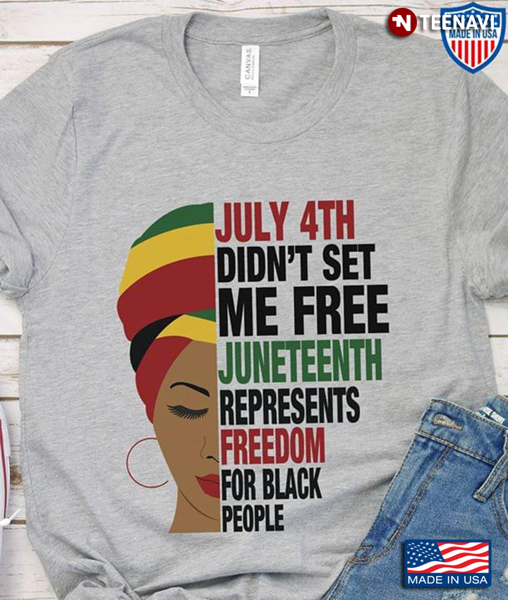Download July 4th Didn't Set Me Free Juneteenth Represents Freedom ...