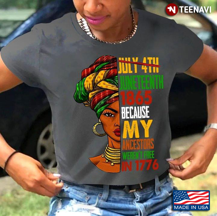 July 4th Juneteenth 1865 Because My Ancestors Weren't Free in 1776