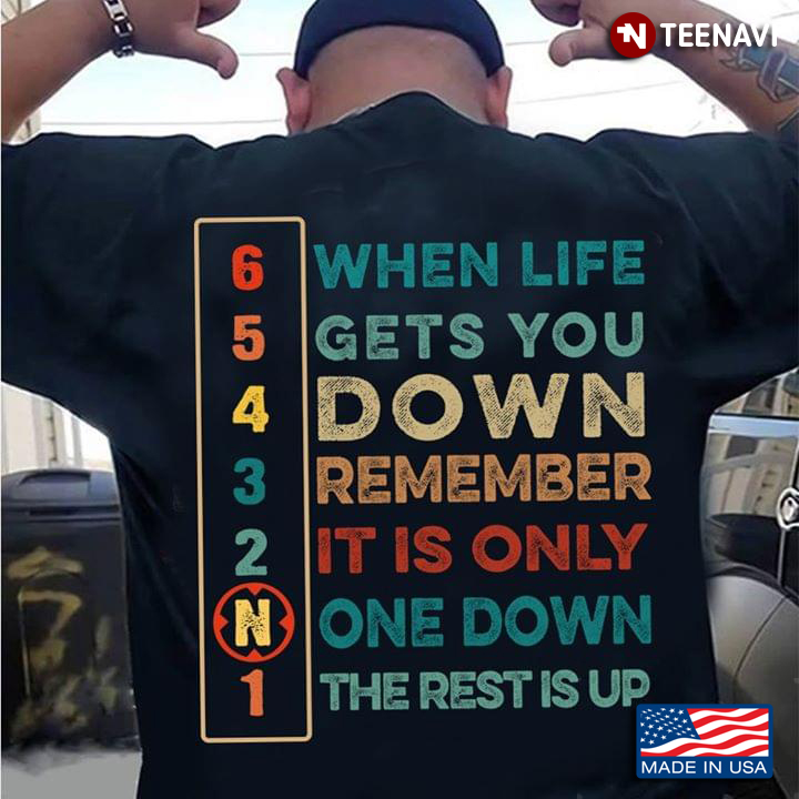 65432N1 When Life Gets You Down Remember It Is Only One Down The Rest Is Up Back Side