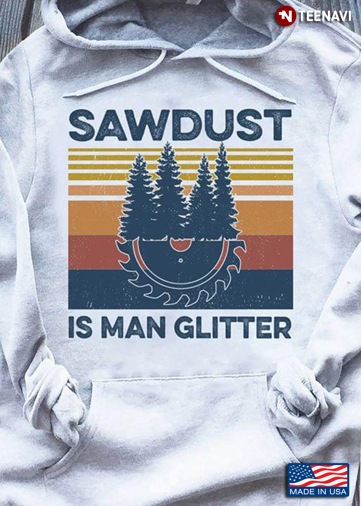 Trees And Saw Blade Sawdust Is Man Glitter Vintage