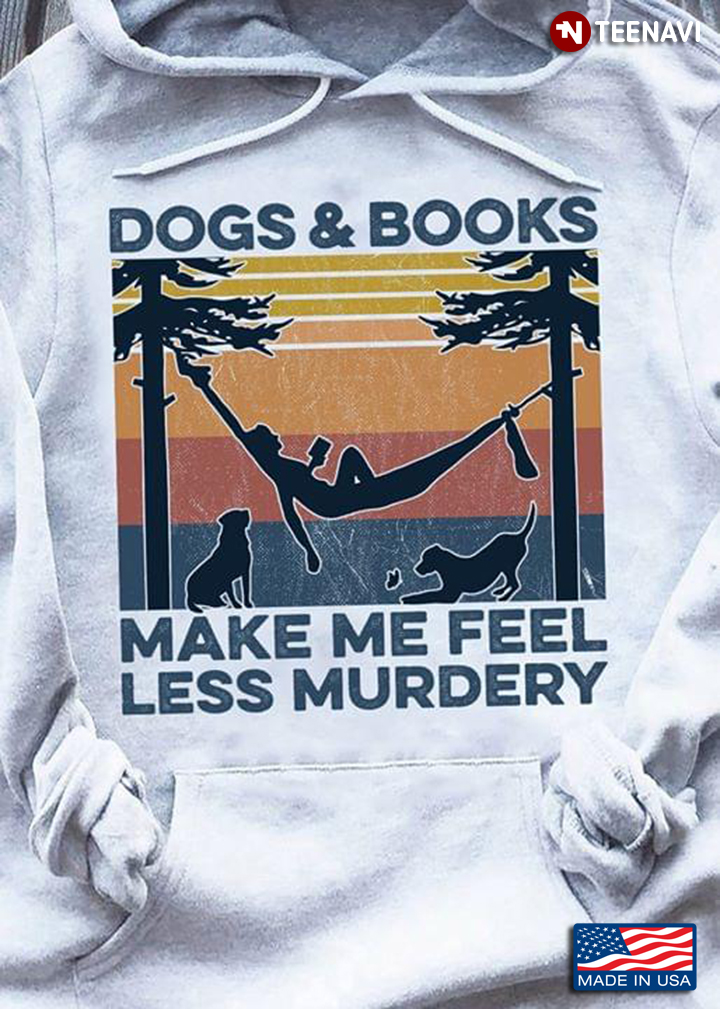 Dogs And Books Make Me Feel Less Murdery Vintage