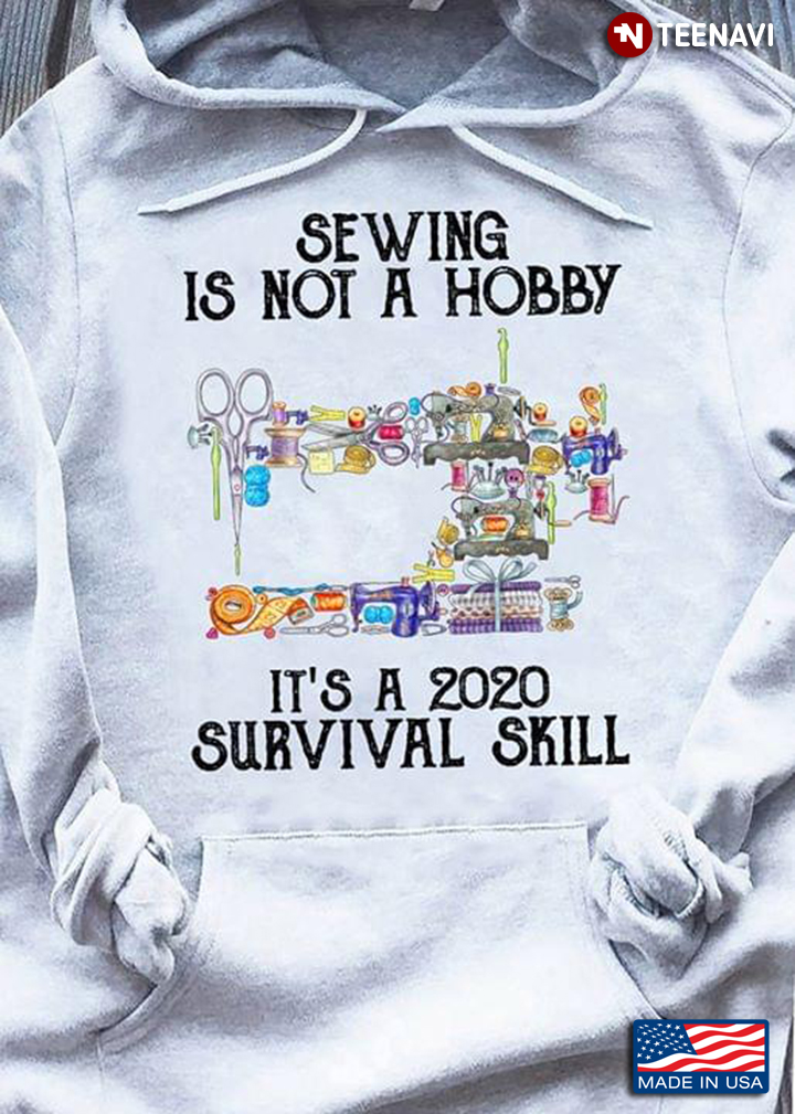 Sewing Is Not A Hobby It's A 2020 Survival Skill