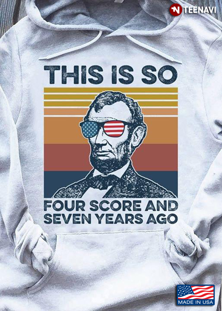 That Is So Four Score Seven Years Ago Abraham Lincoln American Independence Day The 4th Of July