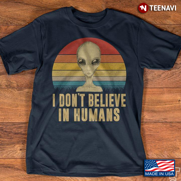 Alien I Don't Believe In Humans Vintage