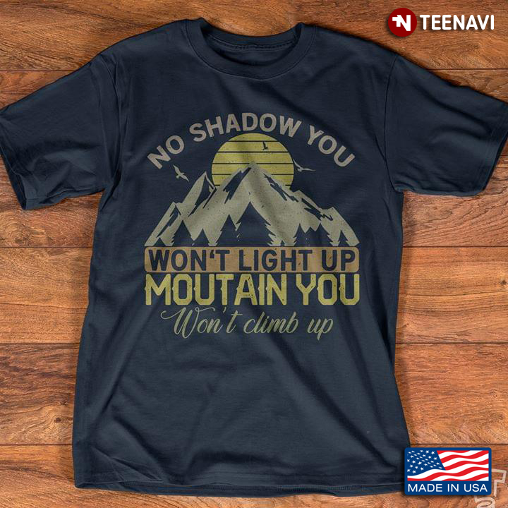 Sun And Moutains No Shadow You Won't Light Up Moutain You Won't Climb Up