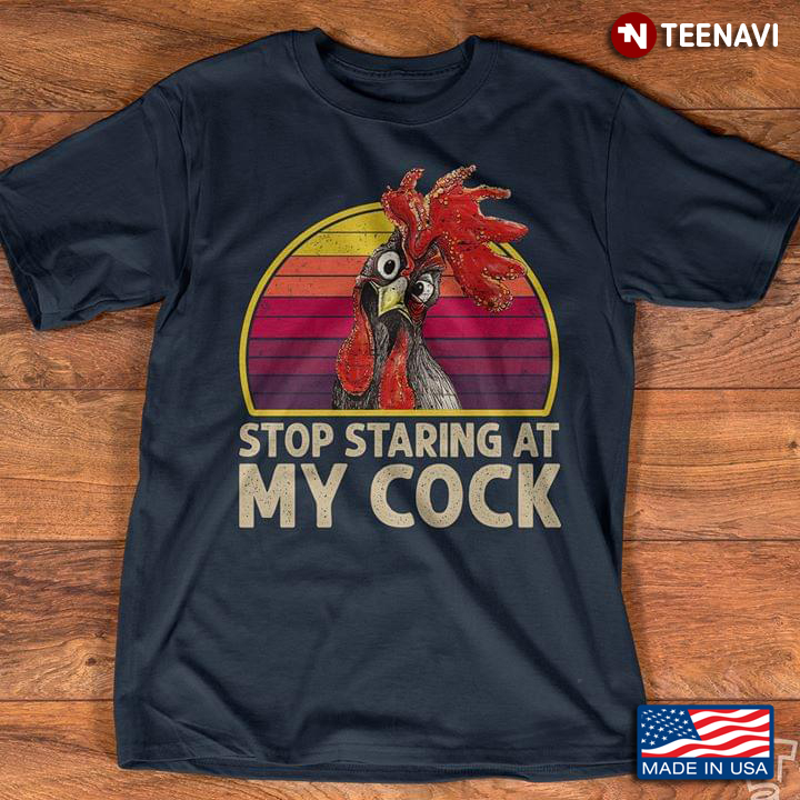 Funny Cock Stop Staring At My Cock Vintage New Version