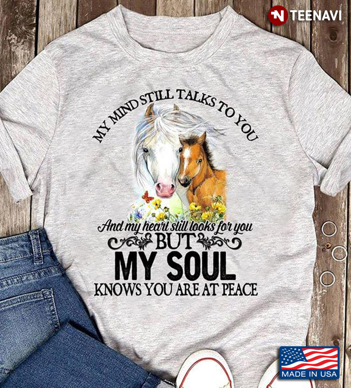 Horse My Mind Still Talks To You And My Heart Still Looks For You But My Soul Knows You Are At Peace
