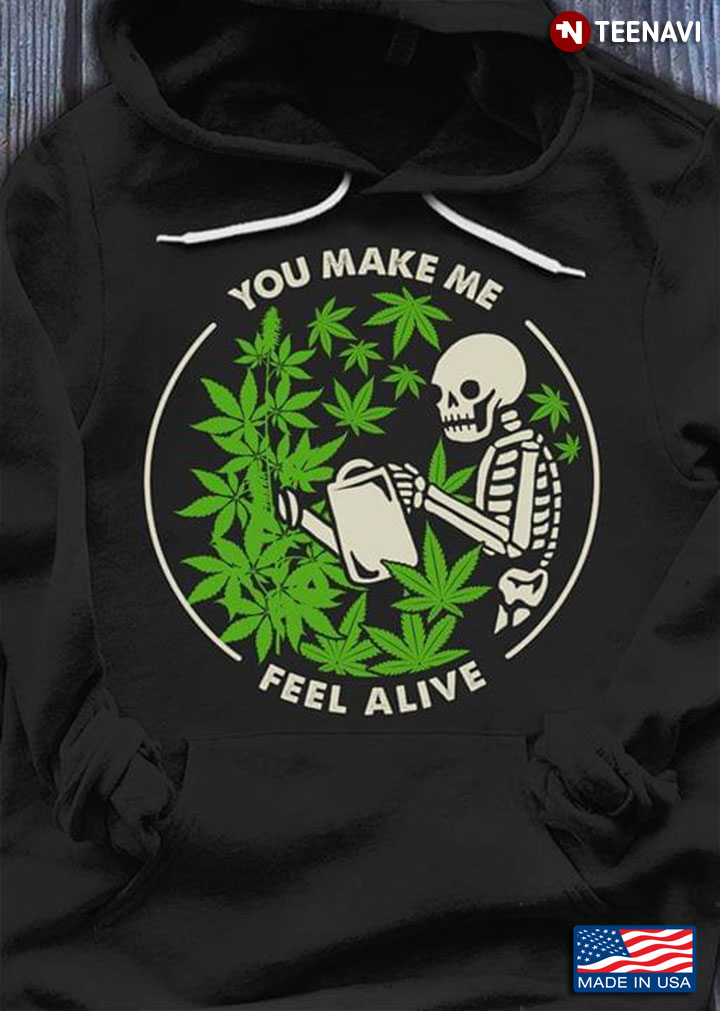 Weed You Make Me Feel Alive Skeleton