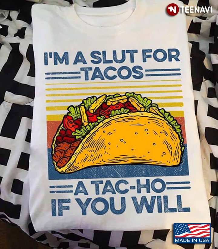 I'm A Slut For Tacos A Tac-Ho If You Will Vintage