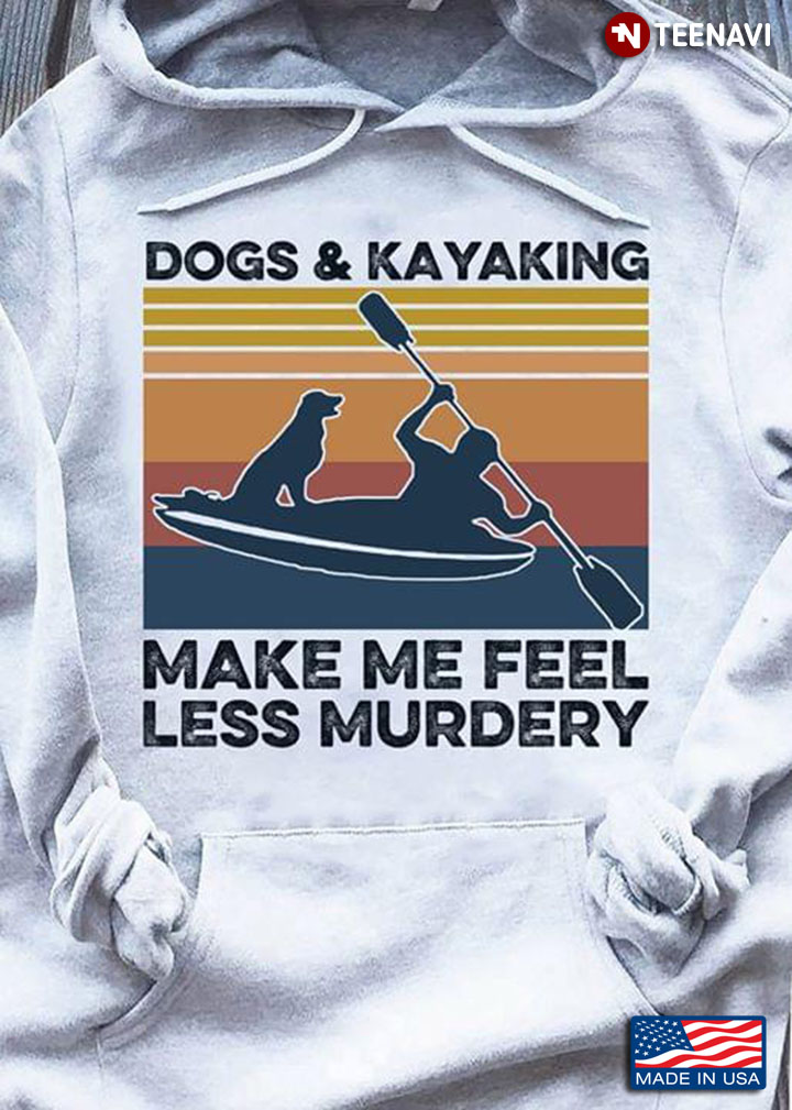 Dogs & Kayaking Make Me Feel Less Murdery Vintage