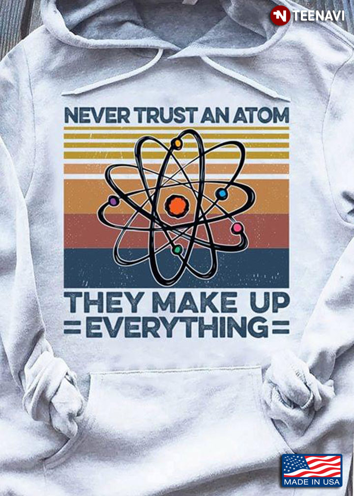 Never Trust An Atom They Make Up Everythinng Vintage