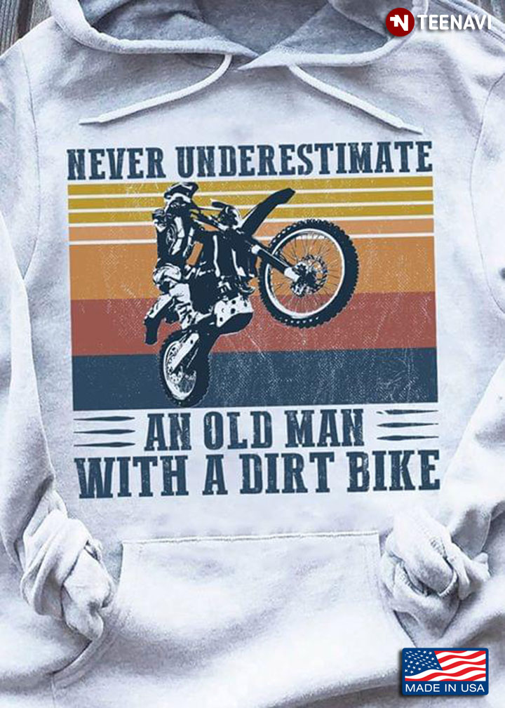 Never Underestimate An Old Man With A Dirt Bike New Version
