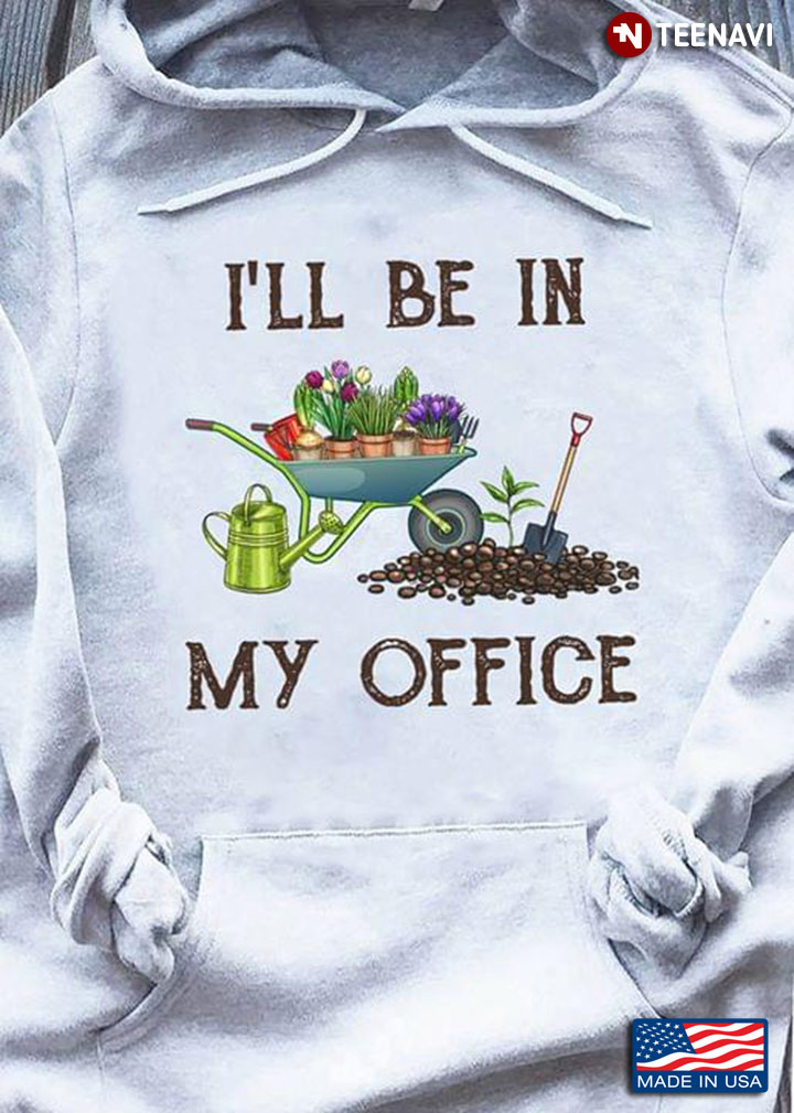 I'll Be In My Office Gardening