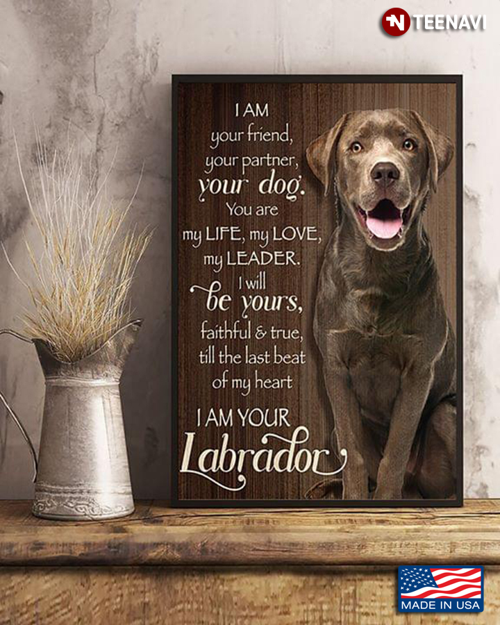 Cool Labrador I Am Your Friend, Your Partner, Your Dog. You Are My Life. My Love. My Leader