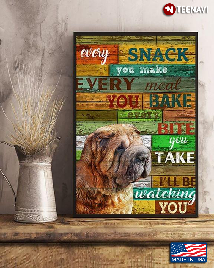 Funny Chinese Shar Pei Every Snack You Make Every Meal You Bake I’ll Be Watching You