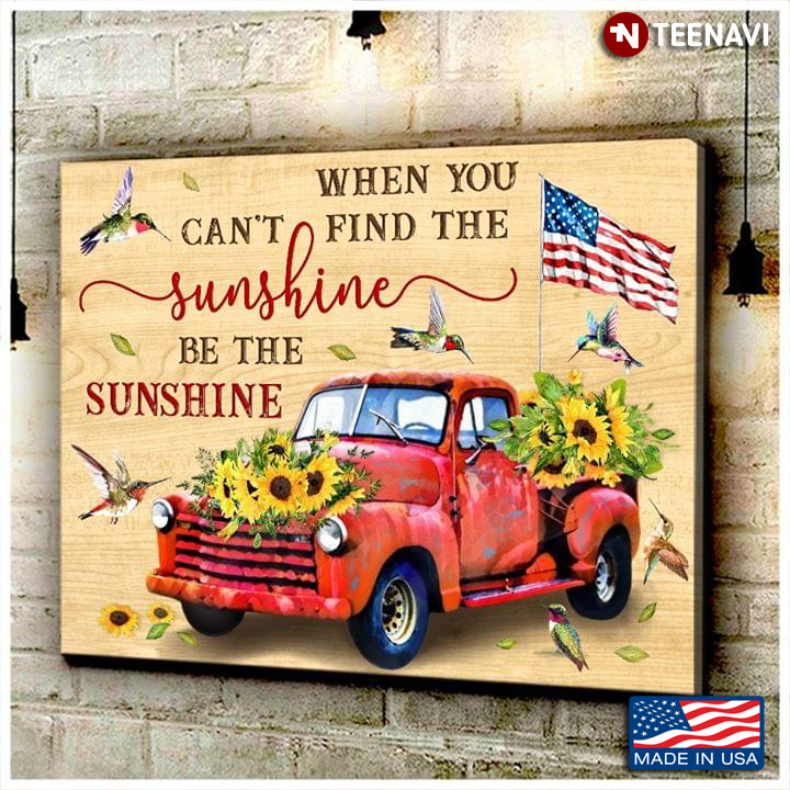 Sunflower Car With An American Flag & Hummingbirds When You Can't Find The Sunshine Be The Sunshine