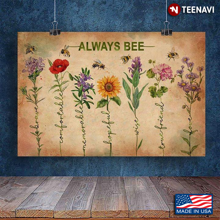 Bee & Flowers Always Bee Brave Comfortable Memorable Hopeful Wise True Friend Love