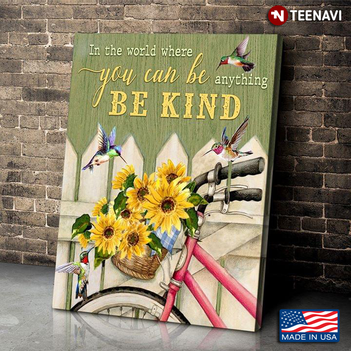 Bike Basket Full Of Sunflowers & Hummingbirds In A World Where You Can Be Anything Be Kind