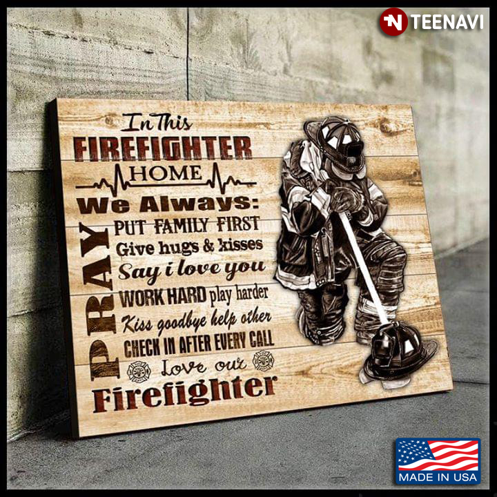 Brave Firefighter In This Firefighter Home We Always Pray