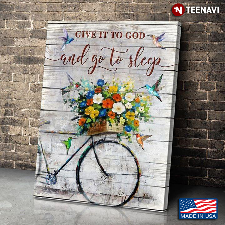 Funny Bike Basket Full Of Flowers & Hummingbirds Give It To God And Go To Sleep