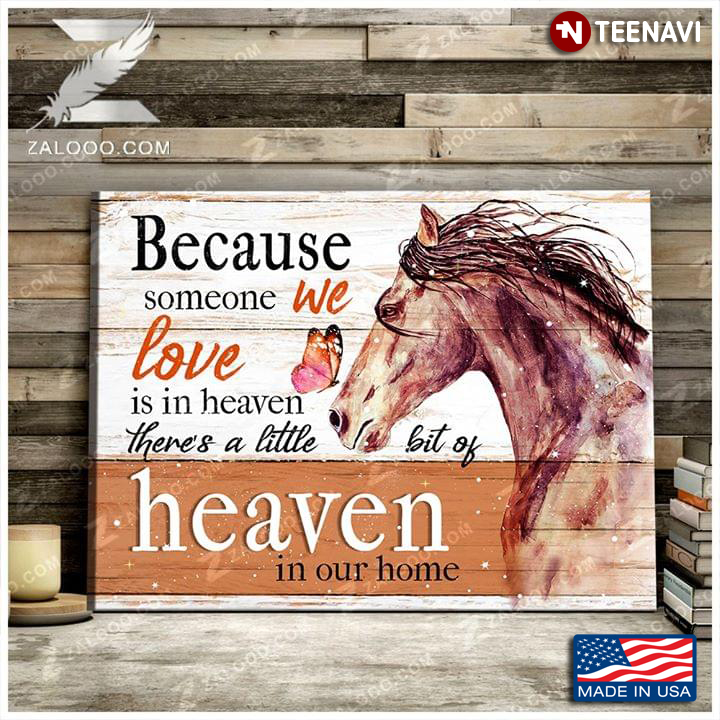 Horse & Butterfly Because Someone We Love Is In Heaven There’s A Little Bit Of Heaven In Our Home