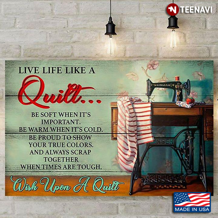 Quilting Live Life Like A Quilt... Be Soft When It's Important