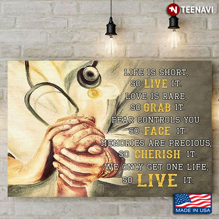 Nurse Holding Patient’s Hand Life Is Short, So Live It, Love Is Rare, So Grab It