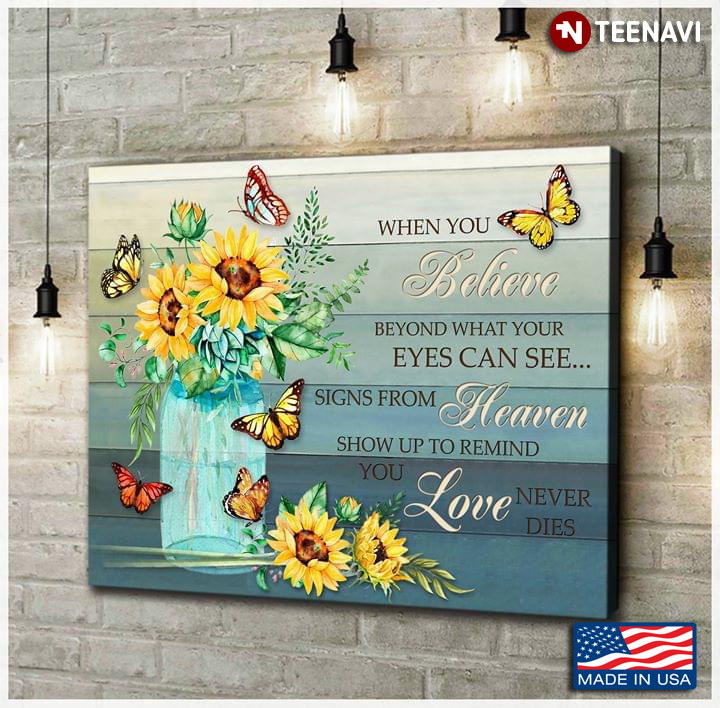 Butterflies Flying Around Sunflowers In Vase When You Believe Beyond What Your Eyes Can See