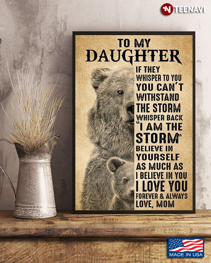 Bear Mom & Daughter To My Daughter If They Whisper To You You Can’t Withstand The Storm