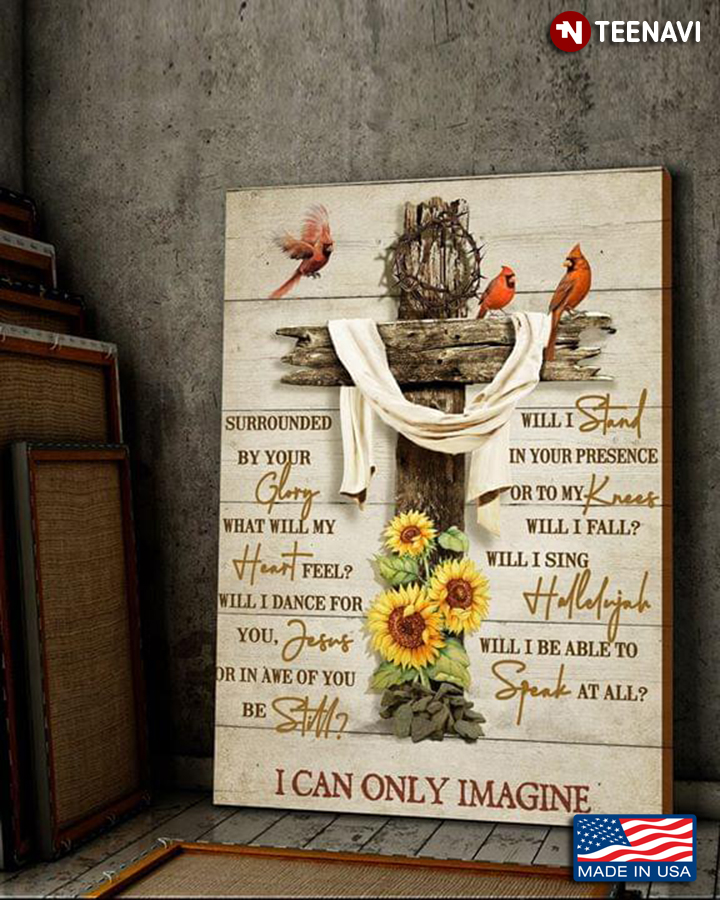 Sunflowers, Cardinals & Jesus Cross Draped With White Cloth MercyMe I Can Only Imagine Lyrics
