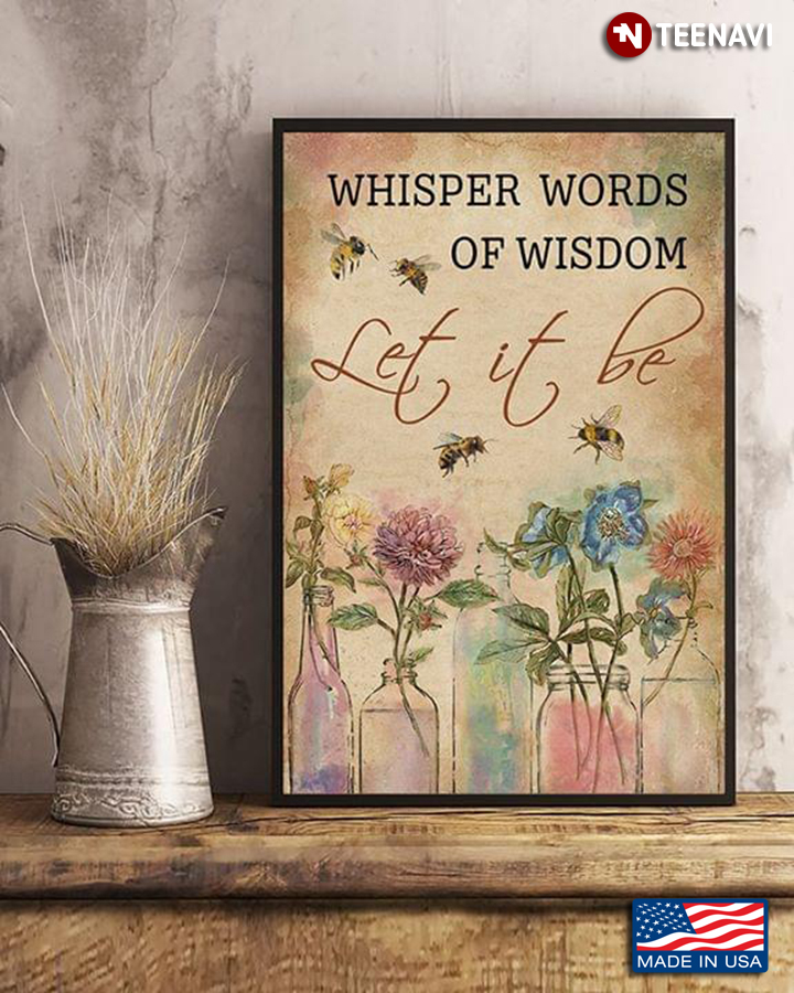 Bees Flying Around Flowers In Mason Jars Whisper Words Of Wisdom Let It Be