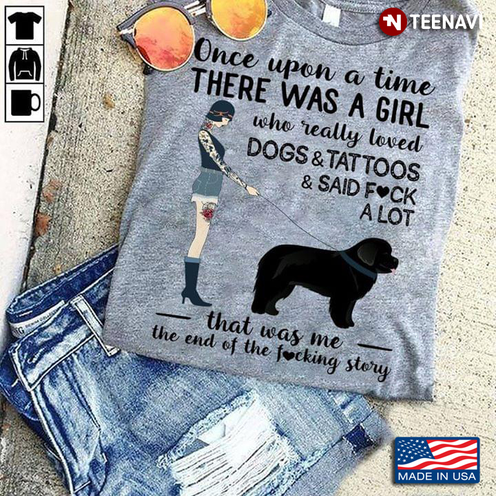 A Girl And Dogs Once Upon A Time There Was A Girl Who Really Loved Dogs And Tattoos And Said Fuck A