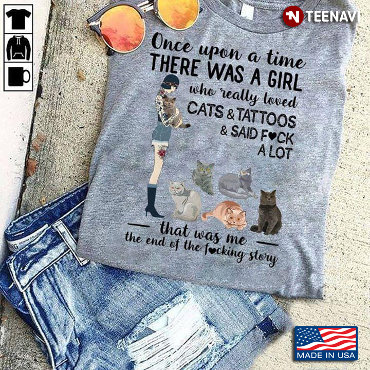 A Girl And Cats Once Upon A Time There Was A Girl Who Really Loved Cats And Tattoos And Said Fuck A