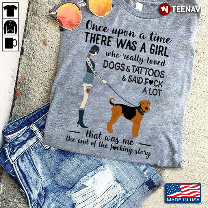 A Girl And Airedale Terrier Dog Once Upon A Time There Was A Girl Who Really Loved Cats And Tattoos