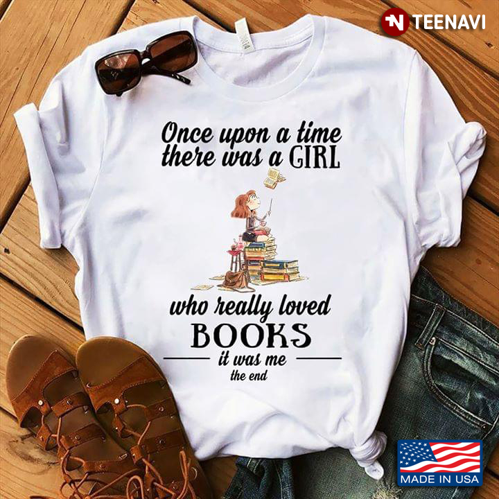 Girl And Book Once Upon A Time There Was A Girl Who Really Loved Books It Was Me The End