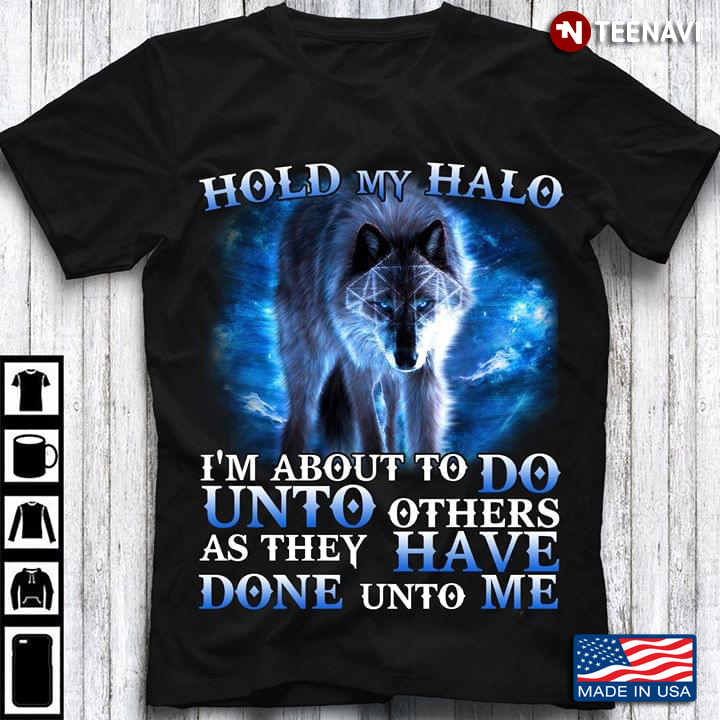 Wolf Hold My Halo I'm About To Do Unto Other As They Have Done Unto Me