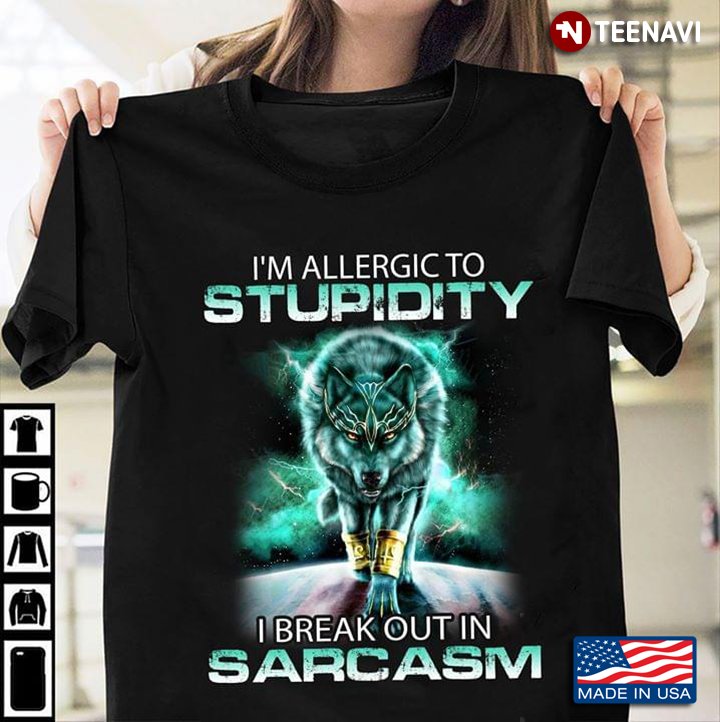 Wolf I'm Allergic To Stupidity I Break Out In Sarcasm