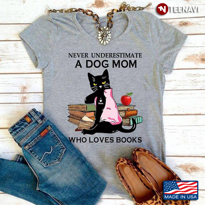 A Cat And Books Never Underestimate A Dog Mom Who Loves Books