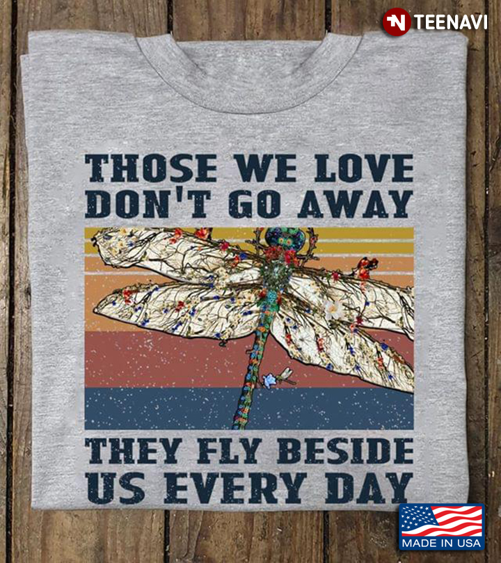 Vintage Dragonfly Those We Love Don't Go Away They Fly Beside Us Every Day