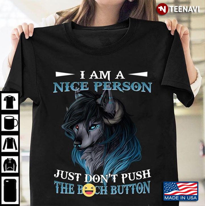 Gray Wolf I Am Nice Person Just Don't Push The Bitch Button