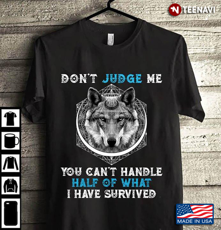 A Wolf Don't Judge Me You Can't Handle Half Of What I Have Survived A New Version