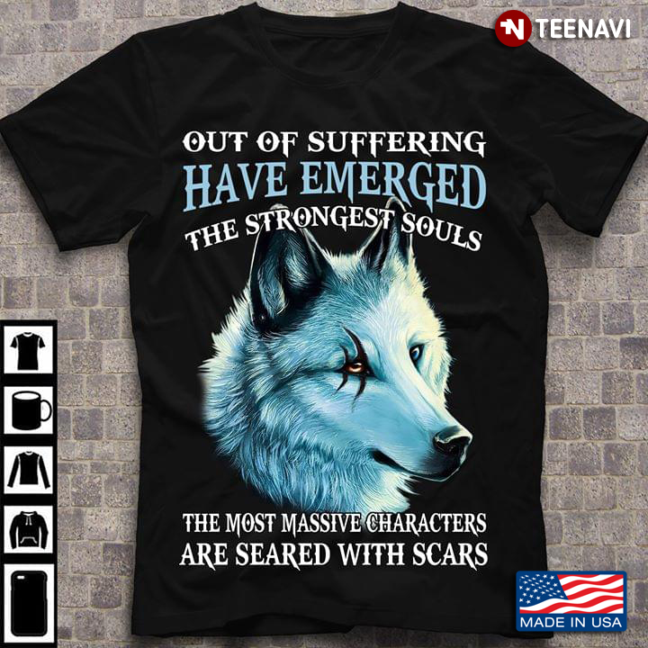 A Wolf Out Of SuffeRing Emerged The Strongest Souls The Most Massive Characters Are Seared With Scar