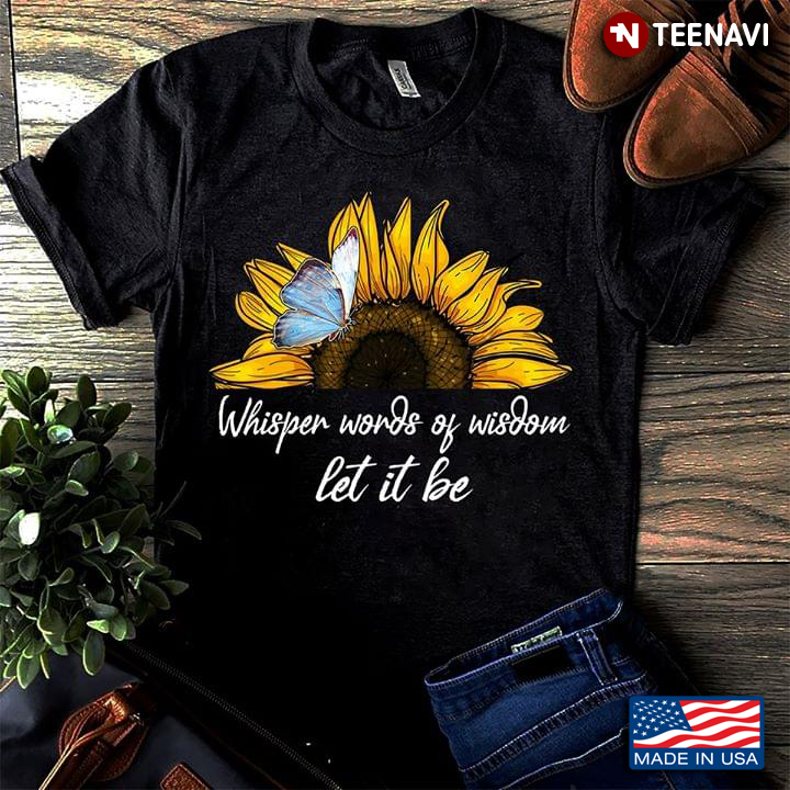 Sunflower Whisper Words Of Wisdom Let It Be