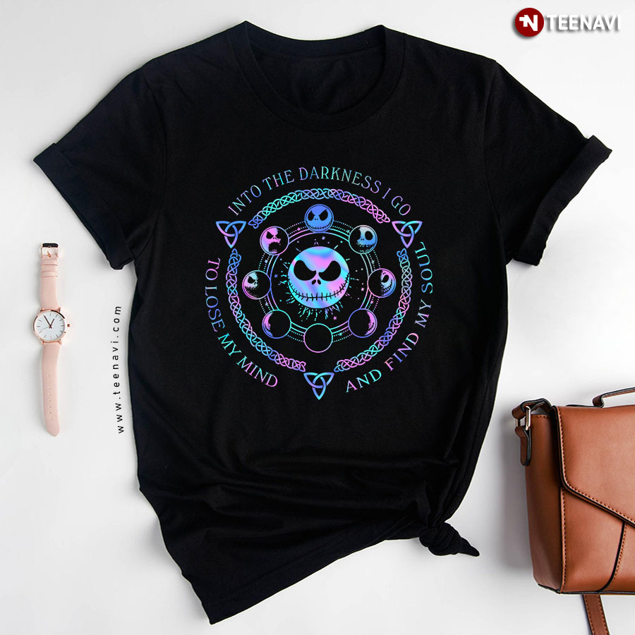 Jack Skellington Moon Phases Into The Darkness I Go To Lose My Mind And Find My Soul New T-Shirt - Unisex Tee