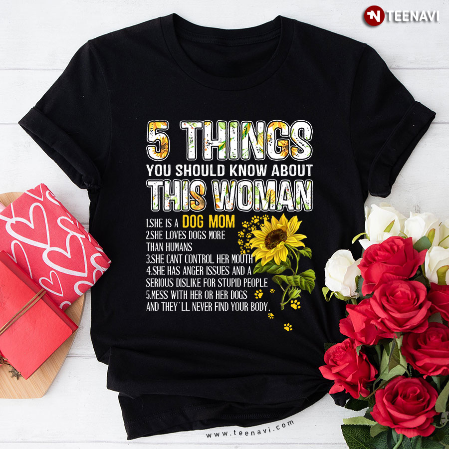 Sunflowers With Dog Paw 5 Things You Should Know About This Woman She Is A Dog Mom T-Shirt