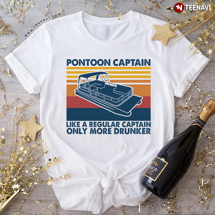 Pontoon Captain Like A Regular Captain Only More Drunker T-Shirt