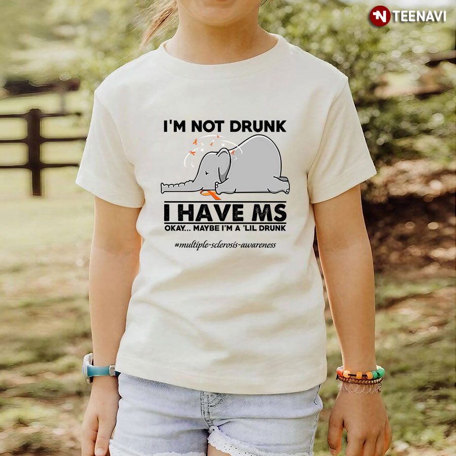I'm Not Drunk I Have MS Okay Maybe I'm A 'Lil Drunk #Multiple-sclerosis-awareness Elephant T-Shirt