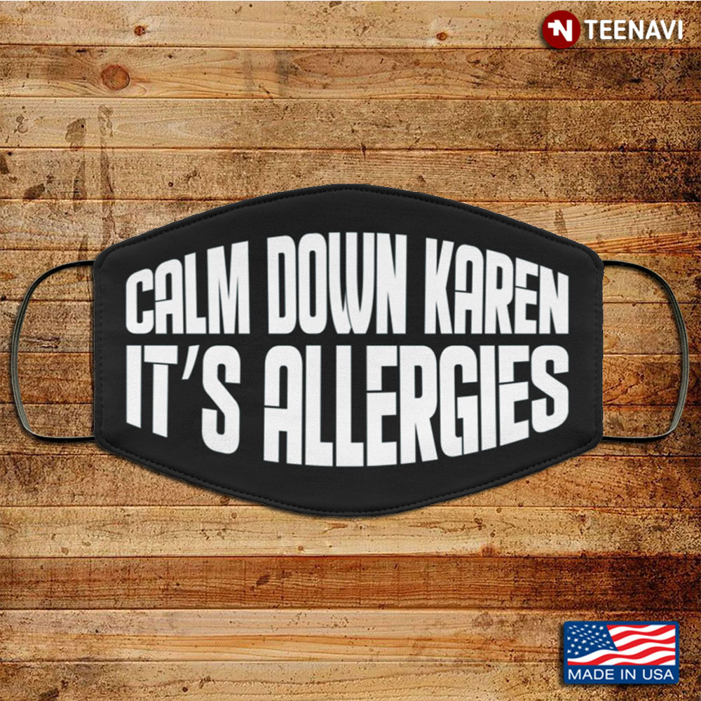 Calm Down Karen It's Allergies Washable Reusable Custom Quarantine