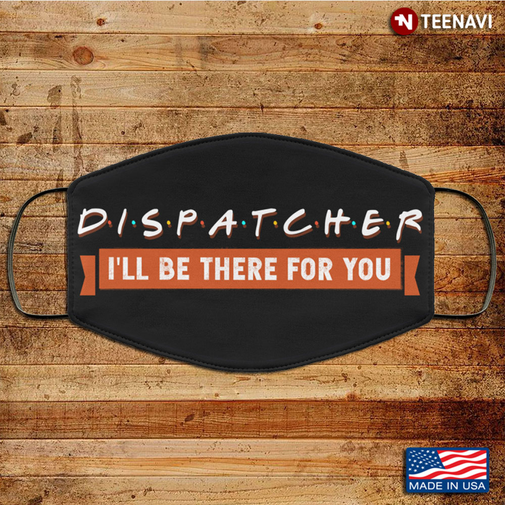 911 Dispatcher I'll Be There For You Essential Worker Washable Reusable Custom